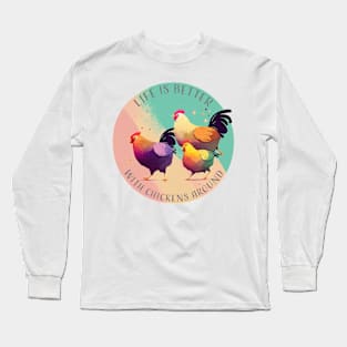 Life is Better with Chickens Around Long Sleeve T-Shirt